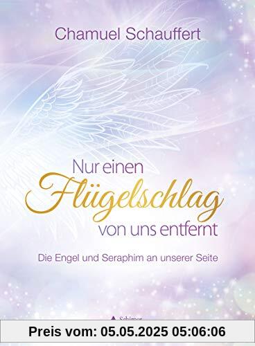 Nur einen Flügelschlag von uns entfernt: Die Engel und Seraphim an unserer Seite
