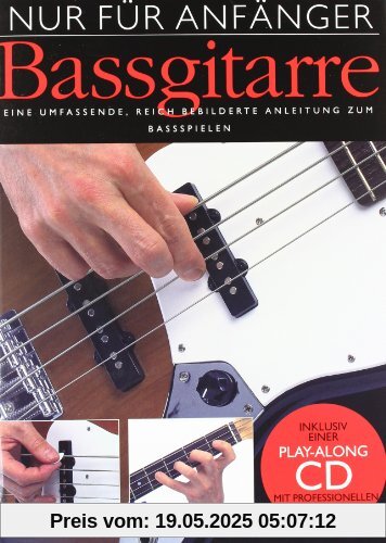Nur für Anfänger: Bassgitarre. Eine umfassende, reich bebilderte Anleitung zum Bassspielen. Inklusive einer Play-Along CD mit professionellen Begleit-Tracks Nur für Anfänger: Bassgitarre. Eine umfassende, reich bebilderte Anleitung zum Bassspielen. Inklusive einer Play-Along CD mit professionellen Begleit-Tracks