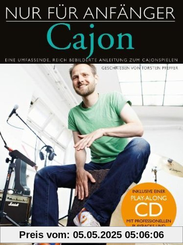 Nur für Anfänger: Cajon. Eine umfassende, reich bebilderte Anleitung zum Cajonspielen. Inklusive einer Play-Along CD mit professionellen Playbacks und Videos