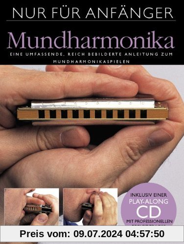 Nur für Anfänger: Mundharmonika. Eine umfassende, reich bebilderte Anleitung zum Mundharmonikaspielen. Inklusive einer Play-Along CD mit professionellen Begleit-Tracks