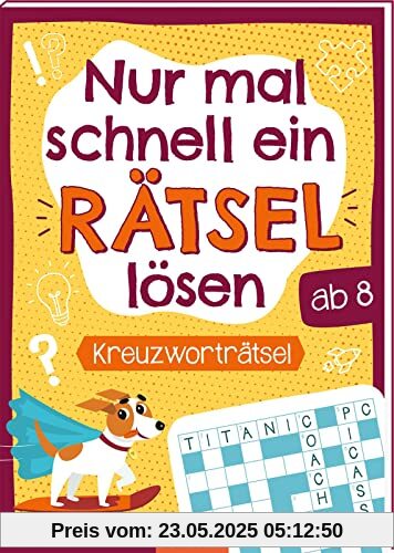 Nur mal schnell ein Rätsel lösen – Kreuzworträtsel: Rätselheft ab 8 Jahren