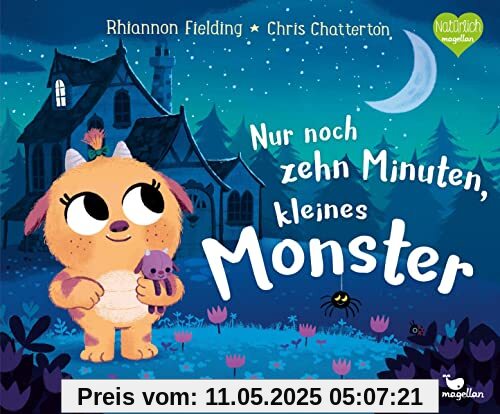 Nur noch zehn Minuten, kleines Monster: Eine Gute-Nacht-Geschichte ab 3 Jahren