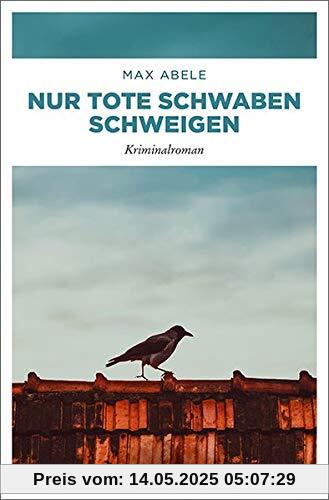 Nur tote Schwaben schweigen: Kriminalroman