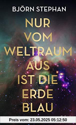 Nur vom Weltraum aus ist die Erde blau: Roman
