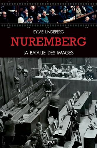 Nuremberg, la bataille des images: Des coulisses à la scène d'un procès-spectacle