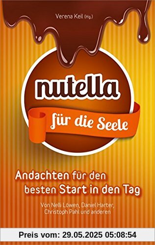 Nutella für die Seele: Andachten für den besten Start in den Tag. Nutella für die Seele: Andachten für den besten Start in den Tag.