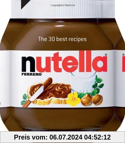 Nutella: The 30 best recipes (Cookery)