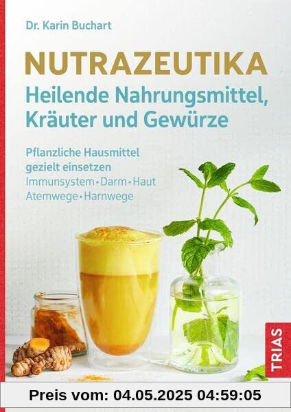 Nutrazeutika - Heilende Nahrungsmittel, Kräuter und Gewürze: Pflanzliche Hausmittel gezielt einsetzen. Immunsystem, Darm, Haut, Atemwege, Harnwege