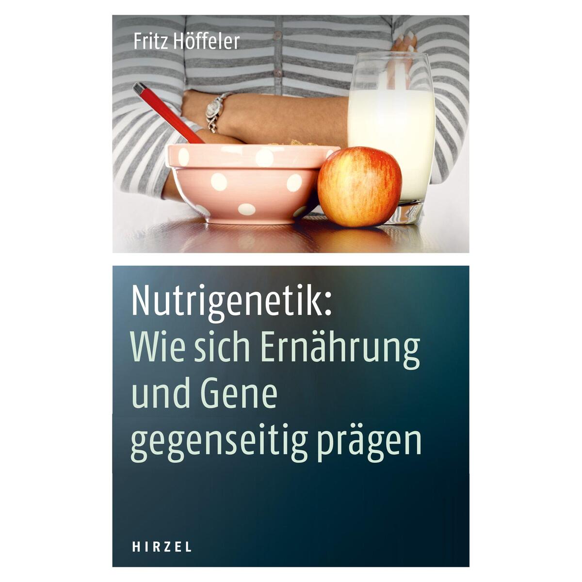 Nutrigenetik: Wie sich Ernährung und Gene gegenseitig prägen Nutrigenetik: Wie sich Ernährung und Gene gegenseitig prägen von Hirzel S. Verlag