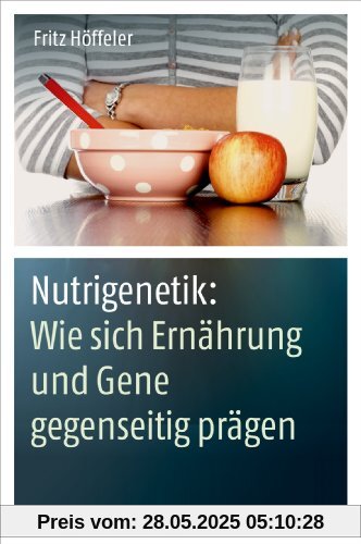 Nutrigenetik: Wie sich Ernährung und Gene gegenseitig prägen Nutrigenetik: Wie sich Ernährung und Gene gegenseitig prägen