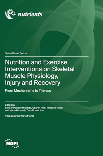 Nutrition and Exercise Interventions on Skeletal Muscle Physiology, Injury and Recovery: From Mechanisms to Therapy
