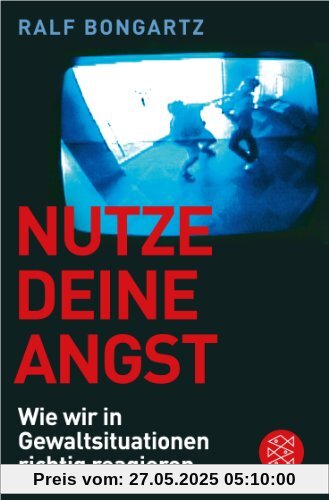 Nutze deine Angst: Wie wir in Gewaltsituationen richtig reagieren Nutze deine Angst: Wie wir in Gewaltsituationen richtig reagieren