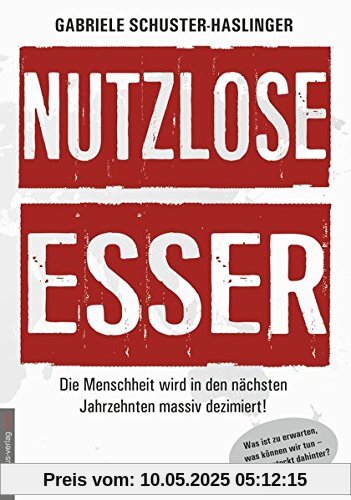 Nutzlose Esser: Die Menschheit wird in den nächsten Jahrzehnten massiv dezimiert! Was ist zu erwarten, was können wir tun - und wer steckt dahinter?