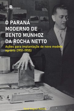 O Paraná moderno de Bento Munhoz da Rocha Netto (eBook, ePUB) von Paco e Littera