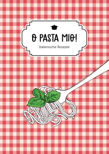 O Pasta mio: Italienische Rezepte von Komet Verlag