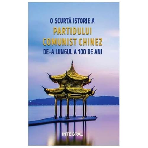 O Scurta Istorie A Partidului Comunist Chinez De-A Lungul A 100 De Ani O Scurta Istorie A Partidului Comunist Chinez De-A Lungul A 100 De Ani von Integral