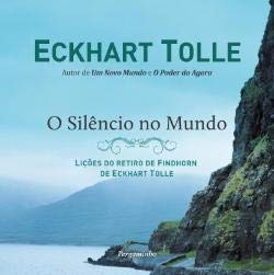 O Silêncio do Mundo : Lições do retiro de Findhorn de Eckhart Tolle (em Língua portuguesa)