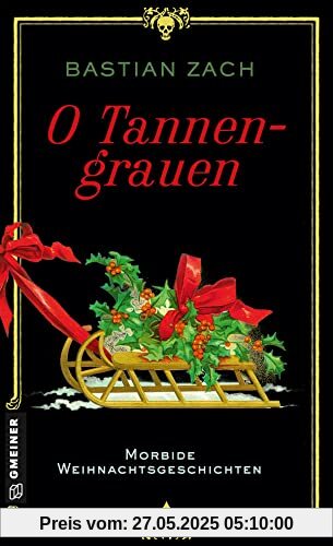 O Tannengrauen: Morbide Weihnachtsgeschichten (Historische Romane im GMEINER-Verlag)