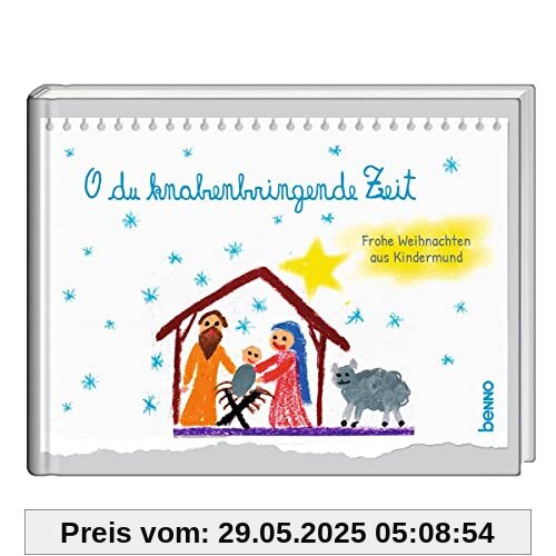 O du knabenbringende Zeit: Frohe Weihnachten aus Kindermund O du knabenbringende Zeit: Frohe Weihnachten aus Kindermund