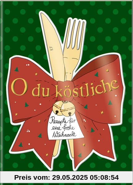 O du köstliche: Rezepte für eine frohe Weihnacht O du köstliche: Rezepte für eine frohe Weihnacht