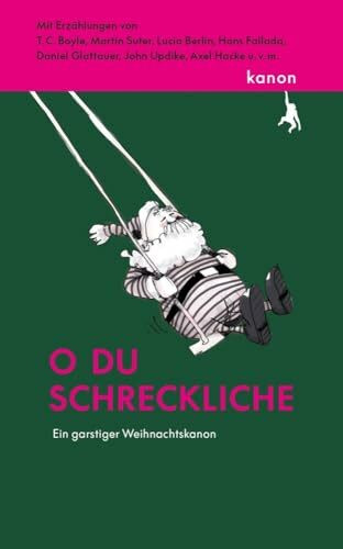 O du schreckliche: Ein garstiger Weihnachtskanon. Mit Erzählungen von T. C. Boyle, Martin Sute... O du schreckliche: Ein garstiger Weihnachtskanon. Mit Erzählungen von T. C. Boyle, Martin Sute...