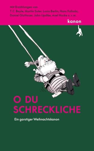 O du schreckliche: Ein garstiger Weihnachtskanon. Mit Erzählungen von T. C. Boyle, Martin Suter, Axel Hacke, Lucia Berlin u.v.m. O du schreckliche: Ein garstiger Weihnachtskanon. Mit Erzählungen von T. C. Boyle, Martin Suter, Axel Hacke, Lucia Berlin u.v.m.