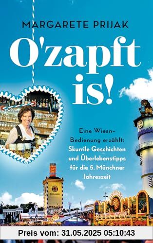 O'zapft is!: Eine Wiesn-Bedienung erzählt: Skurrile Geschichten und Überlebenstipps für die 5. Münchner Jahreszeit