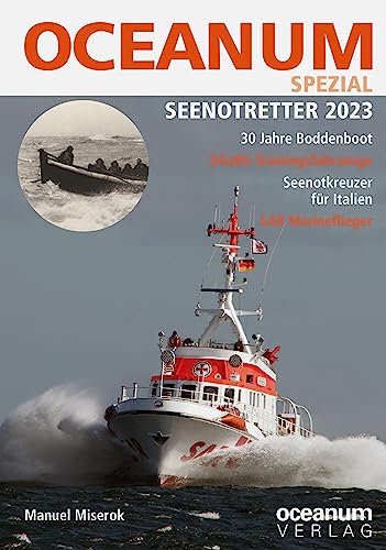 OCEANUM, das maritime Magazin SPEZIAL Seenotretter 2023: Seenotretter 2023 (OCEANUM SPEZIAL: SPEZIAL) von Oceanum Verlag e.K.