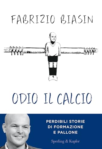 Odio il calcio. Perdibili storie di formazione e pallone (Varia)