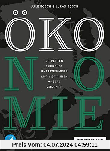 ÖKOnomie: So retten führende Unternehmensaktivist*innen unsere Zukunft: Erfolgsstrategien aus der Praxis, plus E-Book inside (ePub, mobi oder pdf)
