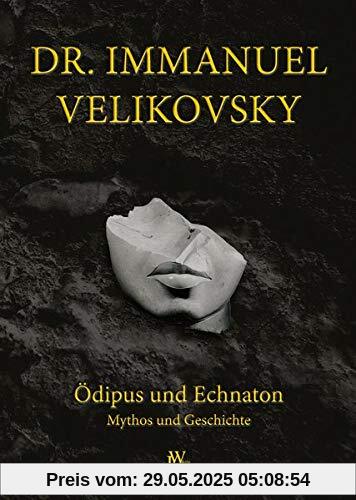 Ödipus und Echnaton: Mythos und Geschichte