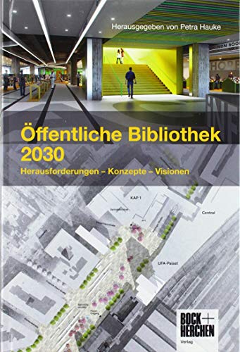 Öffentliche Bibliothek 2030: Herausforderungen - Konzepte - Visionen von Bock + Herchen