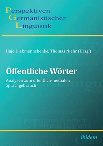 Öffentliche Wörter: Analysen Zum Öffentlich-Medialen Sprachgebrauch (Perspektiven Germanistischer Linguistik)