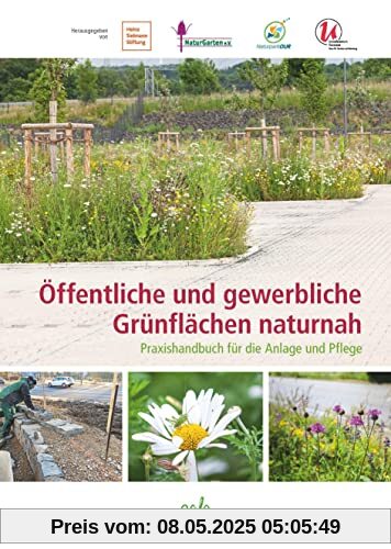 Öffentliche und gewerbliche Grünflächen naturnah: Praxishandbuch für die Anlage und Pflege