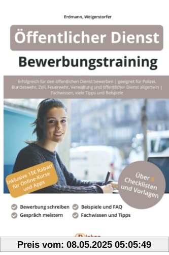 Öffentlicher Dienst Bewerbungstraining: Erfolgreich bewerben | geeignet für Polizei, Bundeswehr, Zoll, Feuerwehr, Verwaltung und öffentlicher Dienst ... | Fachwissen, viele Tipps und Beispiele