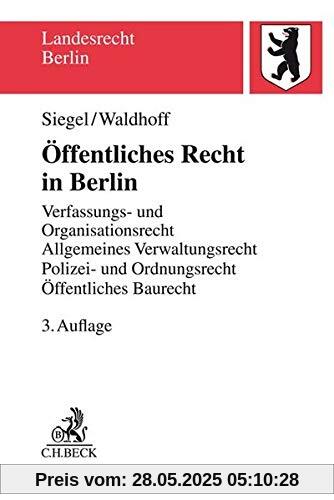 Öffentliches Recht in Berlin: Verfassungs- und Organisationsrecht, Allgemeines Verwaltungsrecht mit Verwaltungsprozessrecht, Polizei- und Ordnungsrecht mit Versammlungsrecht, Öffentliches Baurecht