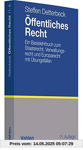 Öffentliches Recht: Ein Basislehrbuch zum Staatsrecht, Verwaltungsrecht und Europarecht mit Übungsfällen