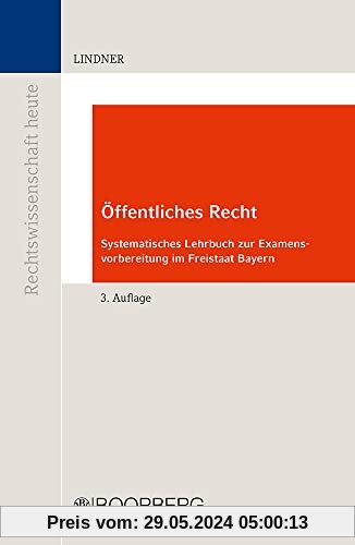 Öffentliches Recht: Systematisches Lehrbuch zur Examensvorbereitung im Freistaat Bayern (Reihe Rechtswissenschaft heute)