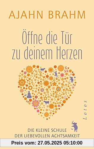 Öffne die Tür zu deinem Herzen: Die kleine Schule der liebevollen Achtsamkeit