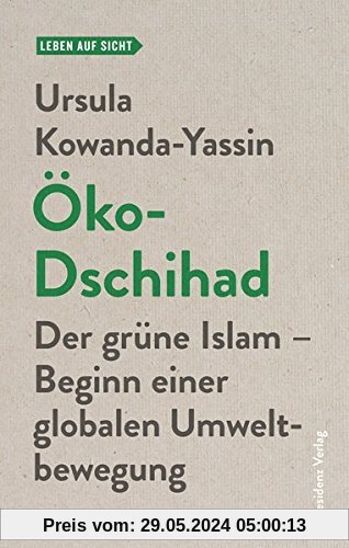 Öko-Dschihad: Der grüne Islam - Beginn einer globalen Umweltbewegung (Leben auf Sicht)