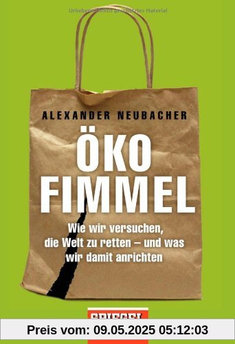 Ökofimmel: Wie wir versuchen, die Welt zu retten - und was wir damit anrichten