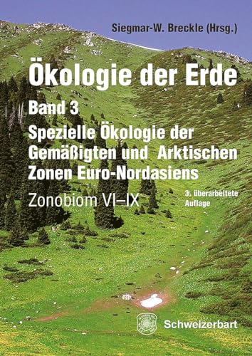 Ökologie der Erde Band 3 - Spezielle Ökologie der Gemäßigten und Arktischen Zonen Euro-Nordasiens: Zonobiom VI-IX von Schweizerbart'sche, E.