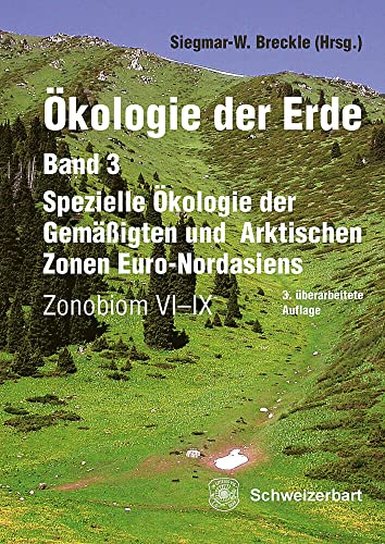 Ökologie der Erde Band 3 - Spezielle Ökologie der Gemäßigten und Arktischen Zonen Euro-Nordasiens: Zonobiom VI-IX von Schweizerbart Sche Vlgsb.