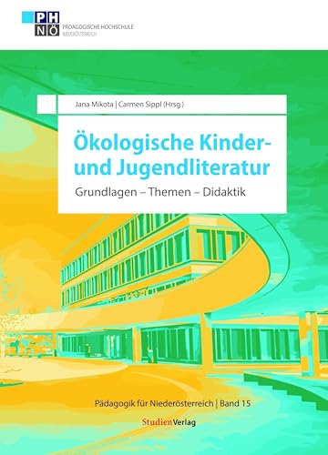 Ökologische Kinder- und Jugendliteratur: Grundlagen – Themen – Didaktik (Pädagogik für Niederösterreich) von Studien Verlag