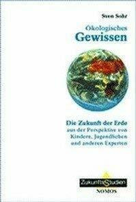 Ökologisches Gewissen: Die Zukunft der Erde aus der Perspektive von Kindern, Jugendlichen und ...