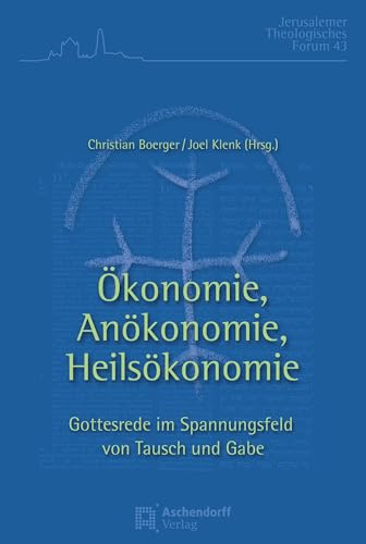 Ökonomie, Anökonomie, Heilsökonomie: Gottesrede im Spannungsfeld von Tausch und Gabe: Gottesrede im Spannungsfeld von Tausch und Gabe.Ökumenische ... Jerusalem (Jerusalemer Theologisches Forum)