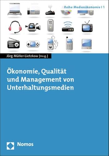 Ökonomie, Qualität und Management von Unterhaltungsmedien (Reihe Medienökonomie)