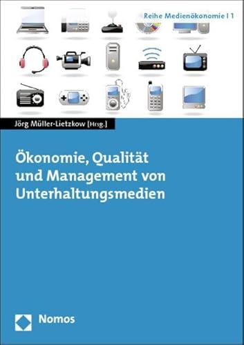 Ökonomie, Qualität und Management von Unterhaltungsmedien (Reihe Medienökonomie)
