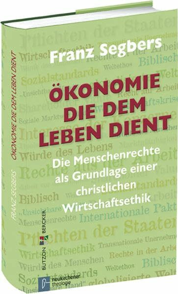 Ökonomie, die dem Leben dient: Die Menschenrechte als Grundlage einer christlichen Wirtschafts... Ökonomie, die dem Leben dient: Die Menschenrechte als Grundlage einer christlichen Wirtschafts...
