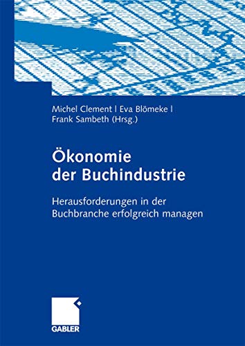 Ökonomie der Buchindustrie: Herausforderungen in der Buchbranche Erfolgreich Managen (German Edition) von Gabler Verlag